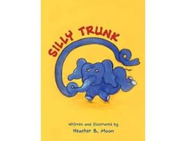 Livro Silly Trunk de Heather B Moon (Inglês - Capa Dura)