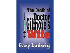 Livro The Death of Doctor Gilmores Wife de Gary Ludwig (Inglês)