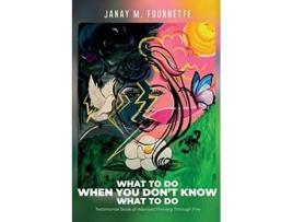 Livro What To Do When You Dont Know What To Do Testimonial Book of Warriors Thriving Through Fire de Janay M Fournette (Inglês)