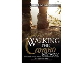 Livro Walking the Camino My Way de Brian Bigg (Inglês)