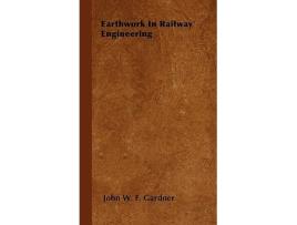 Livro Earthwork in Railway Engineering de John W F Gardner (Inglês)