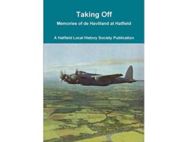 Livro Taking Off Memories of de Havilland at Hatfield de Hatfield Local History Society (Inglês)