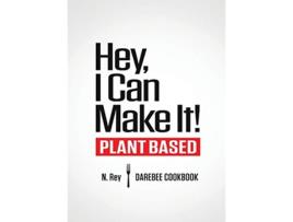 Livro Hey I Can Make It PlantBased Darebee Cook Book PlantBased Easy Cooking de N Rey (Inglês)