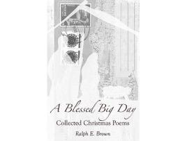Livro A Blessed Big Day Collected Christmas Poems de Ralph E Brown (Inglês)