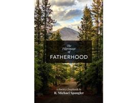 Livro The Pilgrimage of Fatherhood de R Michael Spangler (Inglês)