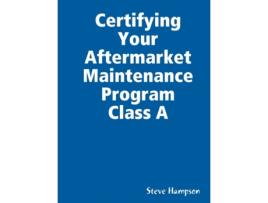 Livro Certifying Your Aftermarket Maintenance Program Class A Steve Hampson (Inglês)