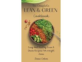 Livro The Complete Lean Green Cookbook Easy And Healthy Lean Green Recipes For Weight Loss de Jesse Cohen (Inglês)