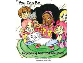 Livro You Can Be Exploring the Possibilities de Sabrina Denise Taylor (Inglês)