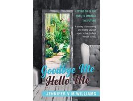 Livro Goodbye Me Hello Me Letting Go Of The Past To Embrace Your Future de Jennifer V M Williams (Inglês)