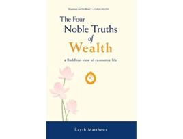 Livro The Four Noble Truths of Wealth A Buddhist View of Economic Life 1 Inherent Wealth de Layth Matthews (Inglês)