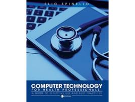 Livro Computer Technology for Health Professionals A Guide to Effective Use and Best Practices de Elio Spinello (Inglês)