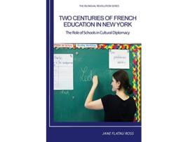 Livro TWO CENTURIES OF FRENCH EDUCATION IN NEW YORK The Role of Schools in Cultural Diplomacy de Flatau Ross Jane (Inglês)