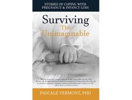 Livro Surviving the Unimaginable Stories of Coping with Pregnancy Infancy Loss de Pascale Vermont (Inglês)