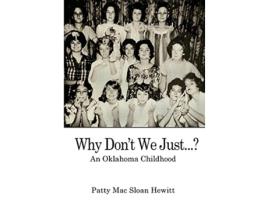 Livro Why Dont We Just An Oklahoma Childhood de Patty Mac Sloan Hewitt (Inglês)