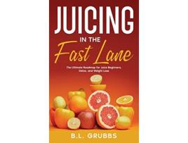 Livro Juicing in the Fast Lane de B L Grubbs (Inglês - Capa Dura)