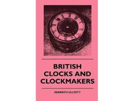 Livro British Clocks And Clockmakers de Kenneth Ullyett (Inglês)
