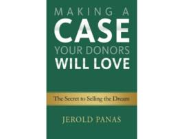 Livro Making a Case Your Donors Will Love The Secret to Selling the Dream de Jerold Panas (Inglês)