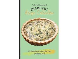 Livro Diabetic Recipe Collection 50 Amazing Recipes for Your Diabetic Diet de Valerie Blanchard (Inglês)