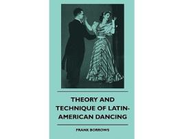 Livro Theory And Technique Of LatinAmerican Dancing de Frank Borrows (Inglês)