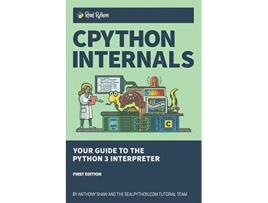Livro CPython Internals Your Guide to the Python 3 Interpreter de Anthony Shaw (Inglês)