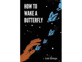 Livro How To Wake a Butterfly de Loic Ekinga (Inglês)