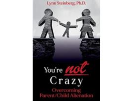 Livro Youre not Crazy Overcoming ParentChild Alienation de Lynn Steinberg PH D (Inglês)