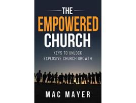 Livro The Empowered Church Keys to Unlock Explosive Church Growth de Mac Mayer (Inglês)