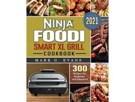 Livro Ninja Foodi Smart XL Grill Cookbook 2021 300 Recipes for Beginners and Advanced de Mark G Evans (Inglês)