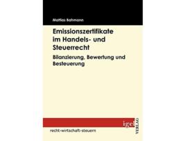 Livro Emissionszertifikate im Handels und Steuerrecht Bilanzierung Bewertung und Besteuerung German Edition de Mattias Bahmann (Alemão)