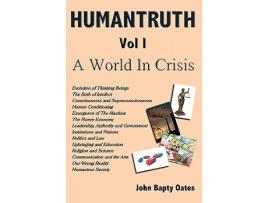 Livro HUMANTRUTH Volume One A World In Crisis de John Bapty Oates (Inglês)
