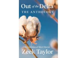 Livro Out of the Delta The Anthology A Collection of Short Stories de Zeek Taylor (Inglês)