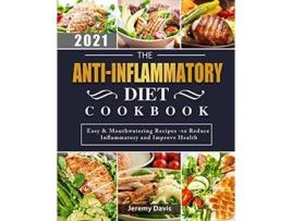 Livro The AntiInflammatory Diet Cookbook 2021 Easy Mouthwatering Recipes to Reduce Inflammatory and Improve Health de Jeremy Davis (Inglês)