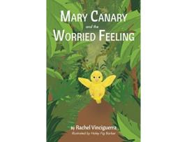 Livro Mary Canary and the Worried Feeling de Rachel Vinciguerra (Inglês)