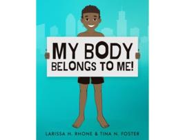 Livro My Body Belongs To Me A book about body ownership healthy boundaries and communication de Larissa H Rhone Tina N Foster (Inglês)