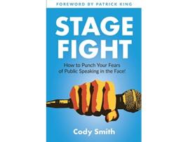 Livro Stage Fight How to Punch Your Fears of Public Speaking in the Face de Cody Smith (Inglês)