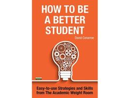 Livro How to be a Better Student Easytouse Strategies and Skills from The Academic Weight Room Study Skills de David Conarroe (Inglês)