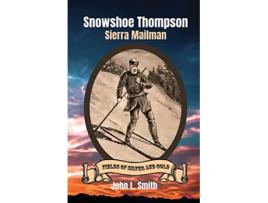 Livro Snowshoe Thompson Sierra Mailman Fields of Silver and Gold de John L Smith (Inglês)