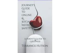 Livro Journeys Guide to Online Social Media Safety A Parents Guide To Goodness de Terrance Hutson Terrance Hutson (Inglês)