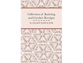 Livro Collection of Knitting and Crochet Receipts Fully Illustrated de M Elliot Scrivenor (Inglês)