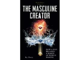 Livro The Masculine Creator How A Man Becomes A Maker of World Makers de Clarity (Inglês)