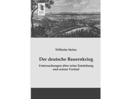 Livro Der deutsche Bauernkrieg Untersuchungen ueber seine Entstehung und seinen Verlauf German Edition de Wilhelm Stolze (Alemão)