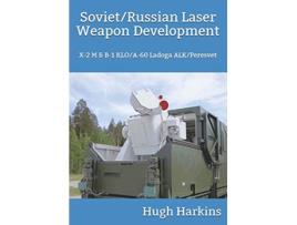 Livro SovietRussian Laser Weapon Development X2 M B1 KLOA60 Ladoga ALKPeresvet de Hugh Harkins (Inglês)