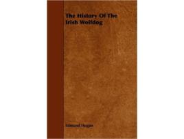 Livro The History Of The Irish Wolfdog de Edmund Hogan (Inglês)