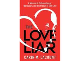 Livro The Love Liar A Memoir of Codependency Narcissism and the Pursuit of SelfLove de Carin M Lacount (Inglês)