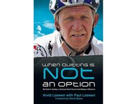 Livro When Quitting Is Not an Option My Road to Cycling a Guinness World Record and Making a Difference de Arvid Loewen Paul Loewen (Inglês)