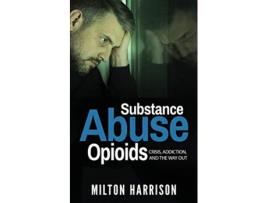 Livro Substance Abuse Opioids Crisis Addiction and THE WAY OUT de Milton Harrison (Inglês)