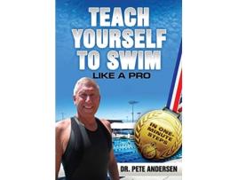 Livro Teach Yourself To Swim Like A Pro In One Minute Steps de Dr Pete Andersen (Inglês)