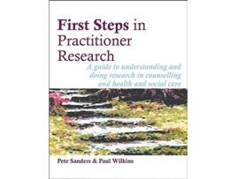 Livro First Steps in Practitioner Research de Pete Sanders e Paul Wilkins (Inglês)