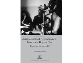 Livro Autobiographical Reenactment in French and Belgian Film Repetition Memory Self Moving Image de Tom Cuthbertson (Inglês - Capa Dura)