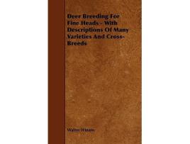Livro Deer Breeding for Fine Heads With Descriptions of Many Varieties and CrossBreeds de Walter Winans (Inglês)